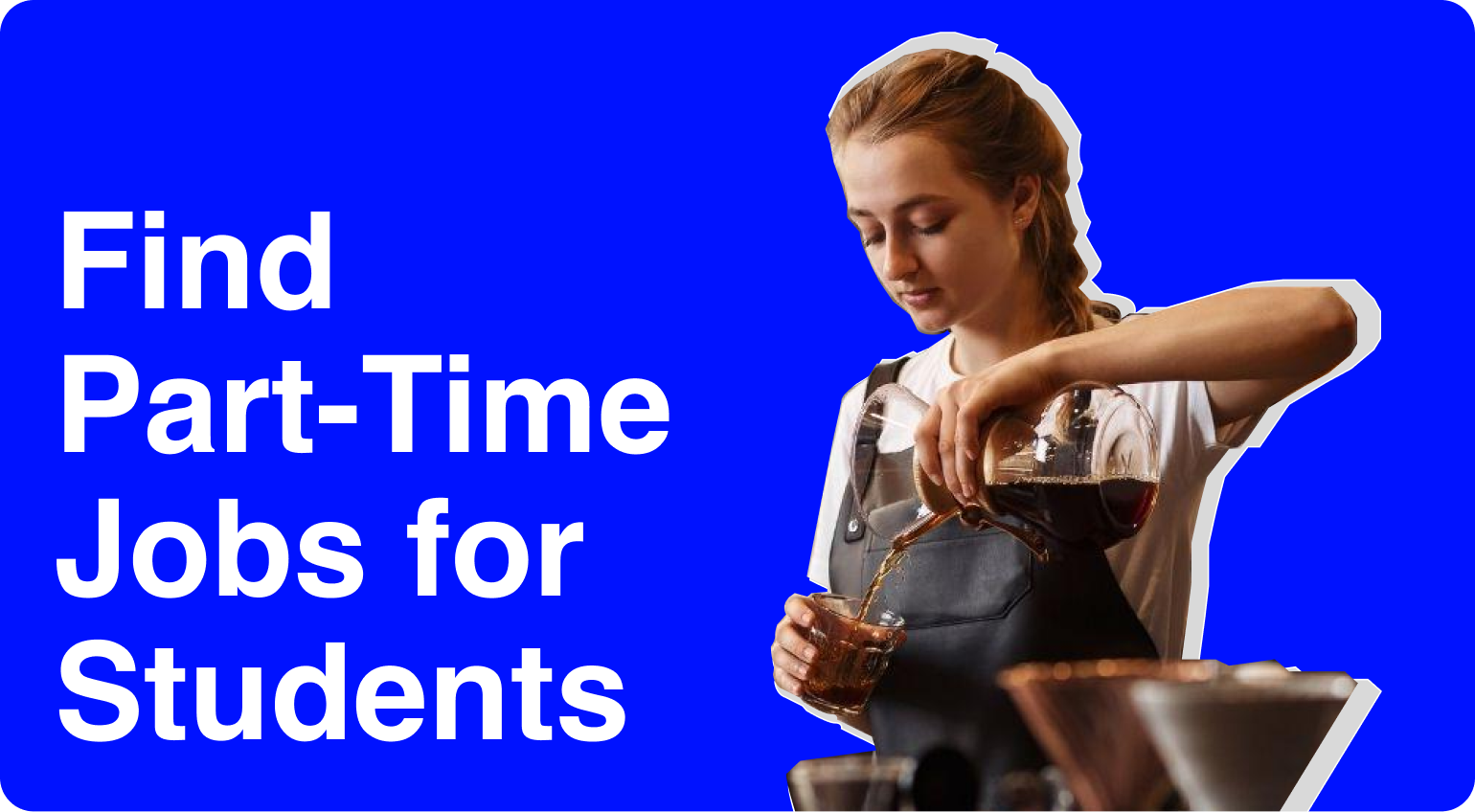 Smart Hacks for How to Find a Part-Time Job in London for Students: Your Ultimate Guide